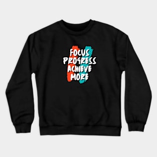 Focus, Progress, Achieve more Crewneck Sweatshirt